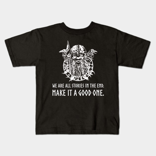 Viking Mythology God Odin - We are all stories in the end. Make it a good one. Kids T-Shirt by Styr Designs